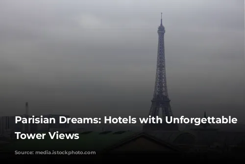 Parisian Dreams: Hotels with Unforgettable Eiffel Tower Views