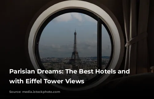 Parisian Dreams: The Best Hotels and Airbnbs with Eiffel Tower Views