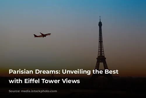 Parisian Dreams: Unveiling the Best Hotels with Eiffel Tower Views