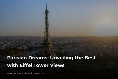 Parisian Dreams: Unveiling the Best Hotels with Eiffel Tower Views