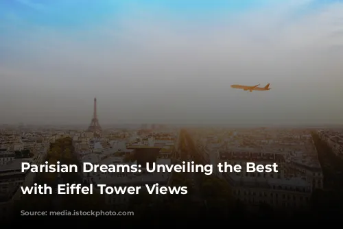 Parisian Dreams: Unveiling the Best Hotels with Eiffel Tower Views