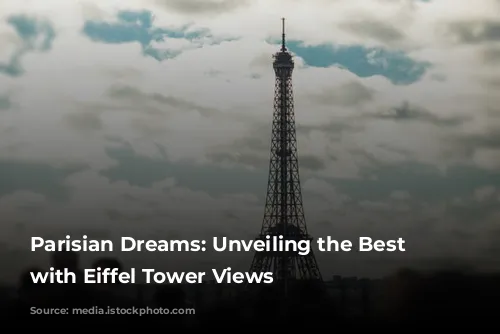 Parisian Dreams: Unveiling the Best Hotels with Eiffel Tower Views