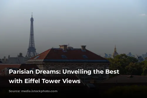 Parisian Dreams: Unveiling the Best Hotels with Eiffel Tower Views