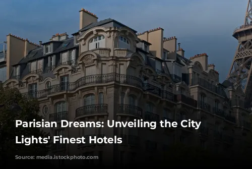 Parisian Dreams: Unveiling the City of Lights' Finest Hotels