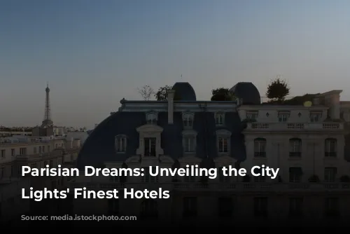 Parisian Dreams: Unveiling the City of Lights' Finest Hotels