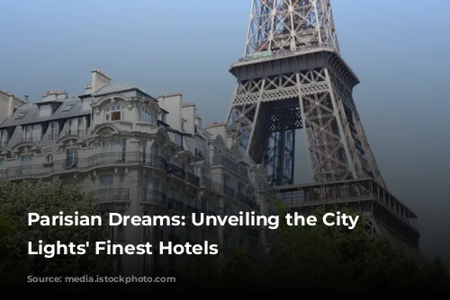 Parisian Dreams: Unveiling the City of Lights' Finest Hotels