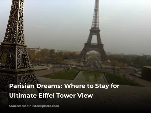 Parisian Dreams: Where to Stay for the Ultimate Eiffel Tower View