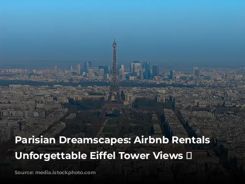 Parisian Dreamscapes: Airbnb Rentals with Unforgettable Eiffel Tower Views 🗼