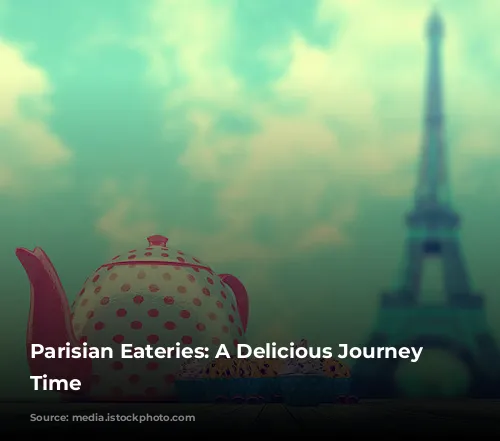 Parisian Eateries: A Delicious Journey Through Time