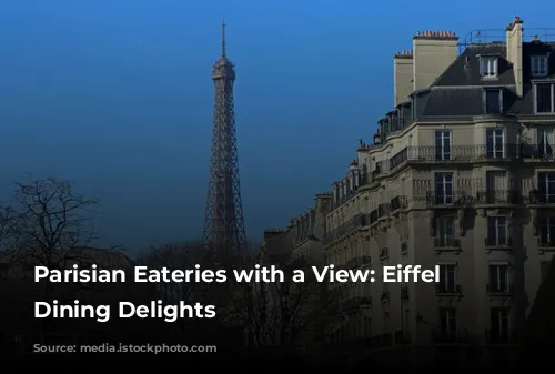 Parisian Eateries with a View: Eiffel Tower Dining Delights