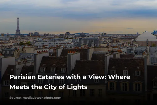 Parisian Eateries with a View: Where Gastronomy Meets the City of Lights