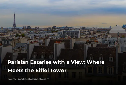 Parisian Eateries with a View: Where Gastronomy Meets the Eiffel Tower