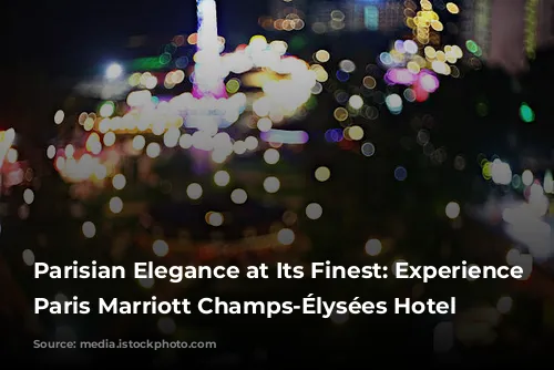 Parisian Elegance at Its Finest: Experience the Paris Marriott Champs-Élysées Hotel