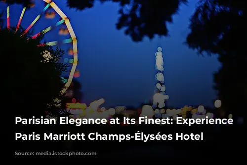 Parisian Elegance at Its Finest: Experience the Paris Marriott Champs-Élysées Hotel