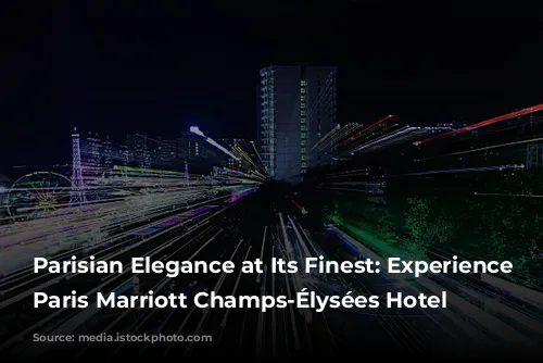 Parisian Elegance at Its Finest: Experience the Paris Marriott Champs-Élysées Hotel