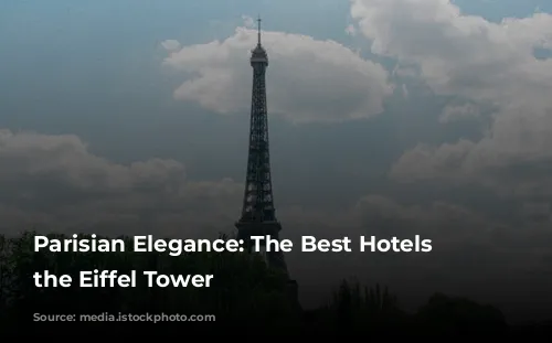 Parisian Elegance: The Best Hotels Near the Eiffel Tower