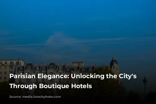 Parisian Elegance: Unlocking the City's Soul Through Boutique Hotels