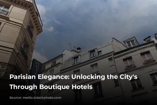 Parisian Elegance: Unlocking the City's Soul Through Boutique Hotels