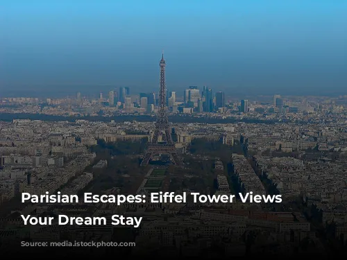 Parisian Escapes: Eiffel Tower Views From Your Dream Stay