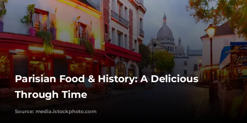 Parisian Food & History: A Delicious Journey Through Time