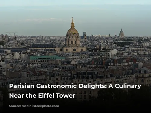 Parisian Gastronomic Delights:  A Culinary Journey Near the Eiffel Tower