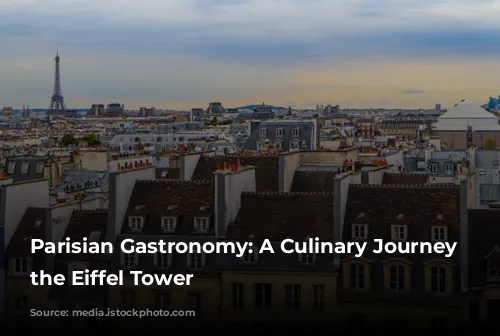 Parisian Gastronomy: A Culinary Journey Around the Eiffel Tower