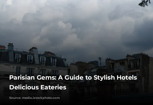 Parisian Gems: A Guide to Stylish Hotels and Delicious Eateries