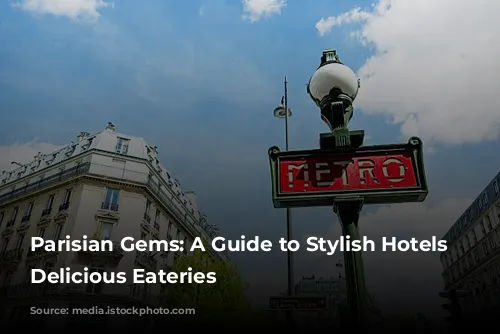 Parisian Gems: A Guide to Stylish Hotels and Delicious Eateries