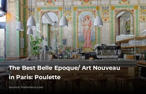 The Best Belle Epoque/ Art Nouveau Cafes in Paris: Poulette