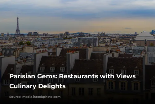 Parisian Gems: Restaurants with Views and Culinary Delights