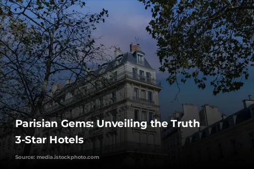 Parisian Gems: Unveiling the Truth Behind 3-Star Hotels