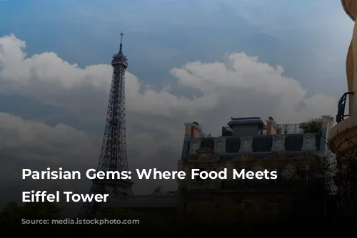 Parisian Gems:  Where Food Meets the Eiffel Tower