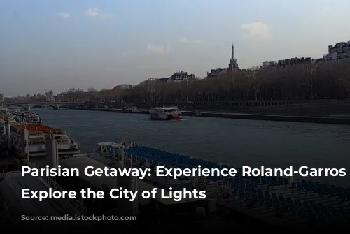 Parisian Getaway: Experience Roland-Garros and Explore the City of Lights