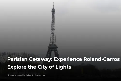 Parisian Getaway: Experience Roland-Garros and Explore the City of Lights