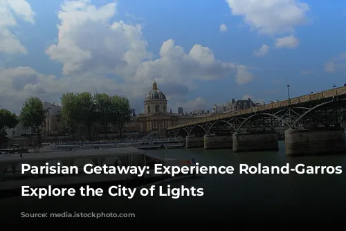 Parisian Getaway: Experience Roland-Garros and Explore the City of Lights