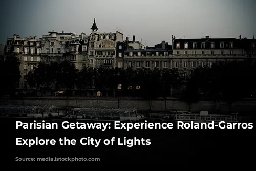 Parisian Getaway: Experience Roland-Garros and Explore the City of Lights