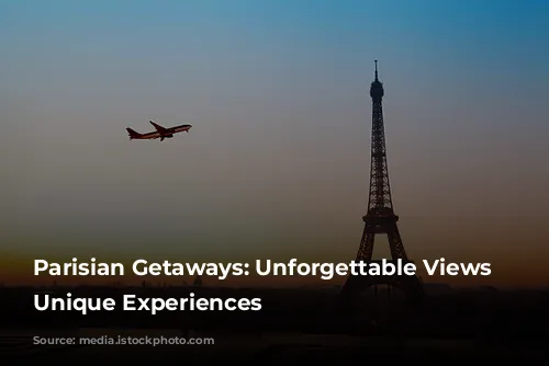 Parisian Getaways: Unforgettable Views and Unique Experiences