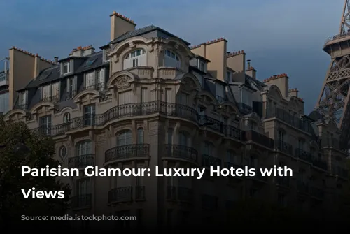 Parisian Glamour:  Luxury Hotels with Stunning Views