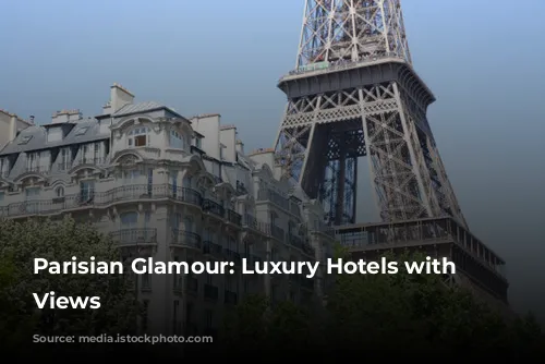 Parisian Glamour:  Luxury Hotels with Stunning Views