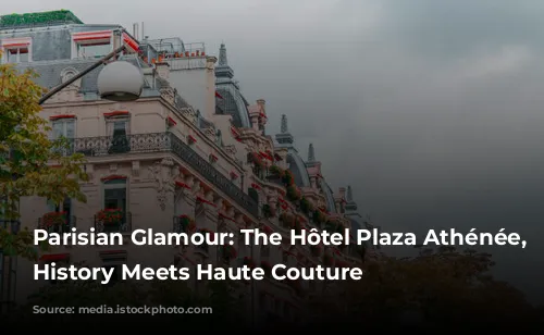 Parisian Glamour: The Hôtel Plaza Athénée, Where History Meets Haute Couture