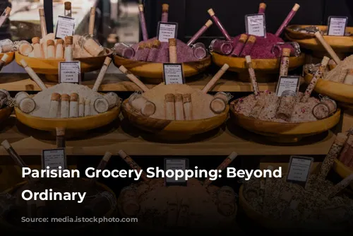  Parisian Grocery Shopping: Beyond the Ordinary