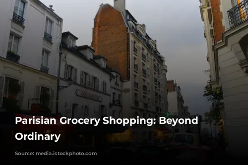  Parisian Grocery Shopping: Beyond the Ordinary