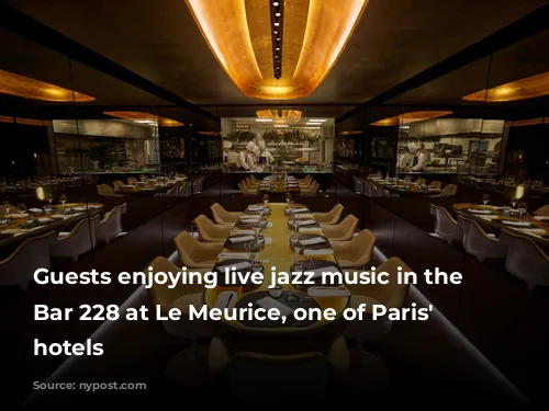 Guests enjoying live jazz music in the luxurious Bar 228 at Le Meurice, one of Paris' chicest hotels