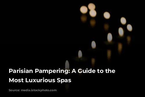 Parisian Pampering: A Guide to the City's Most Luxurious Spas