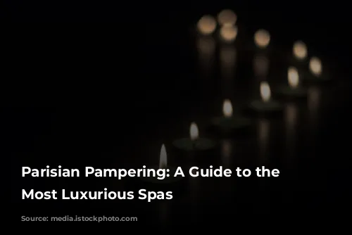 Parisian Pampering: A Guide to the City's Most Luxurious Spas