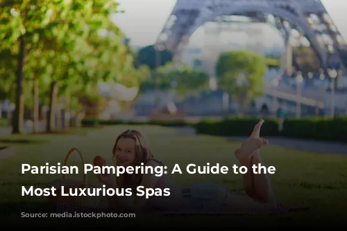 Parisian Pampering:  A Guide to the City's Most Luxurious Spas