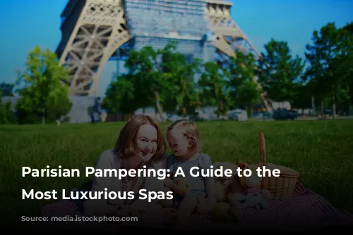 Parisian Pampering:  A Guide to the City's Most Luxurious Spas