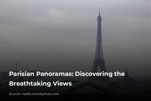 Parisian Panoramas: Discovering the City's Breathtaking Views