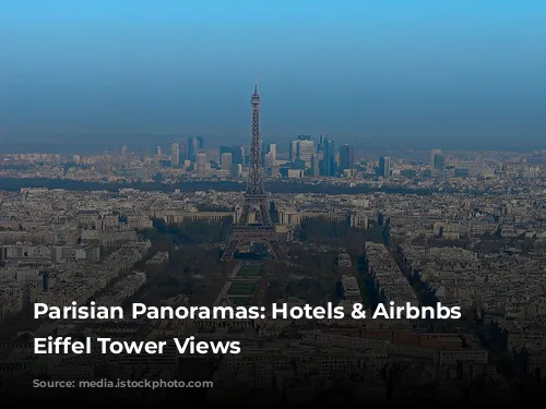 Parisian Panoramas: Hotels & Airbnbs with Eiffel Tower Views