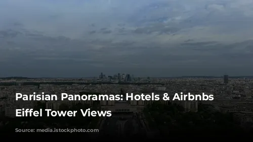 Parisian Panoramas: Hotels & Airbnbs with Eiffel Tower Views